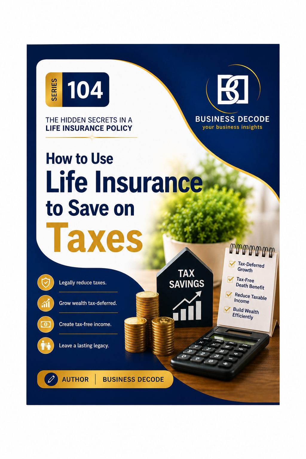 Series 104 cover: How to Use Life Insurance to Save on Taxes